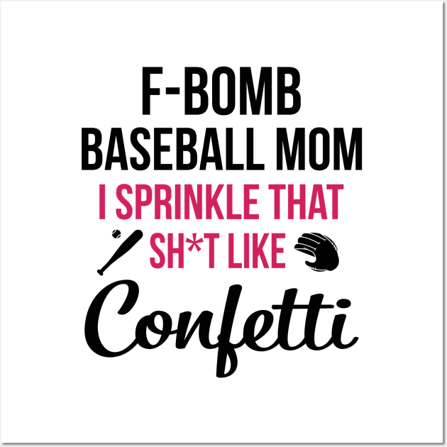 F-bomb Baseball Mom I Sprinkle That Sht Like Confetti Wall Art by heryes store